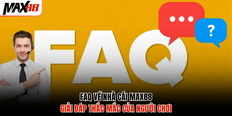 Giải đáp thắc mắc của người chơi về Max88